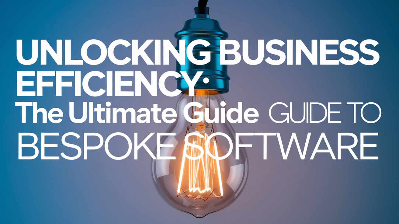 Bespoke Software: A Practical Guide for Business Efficiency
