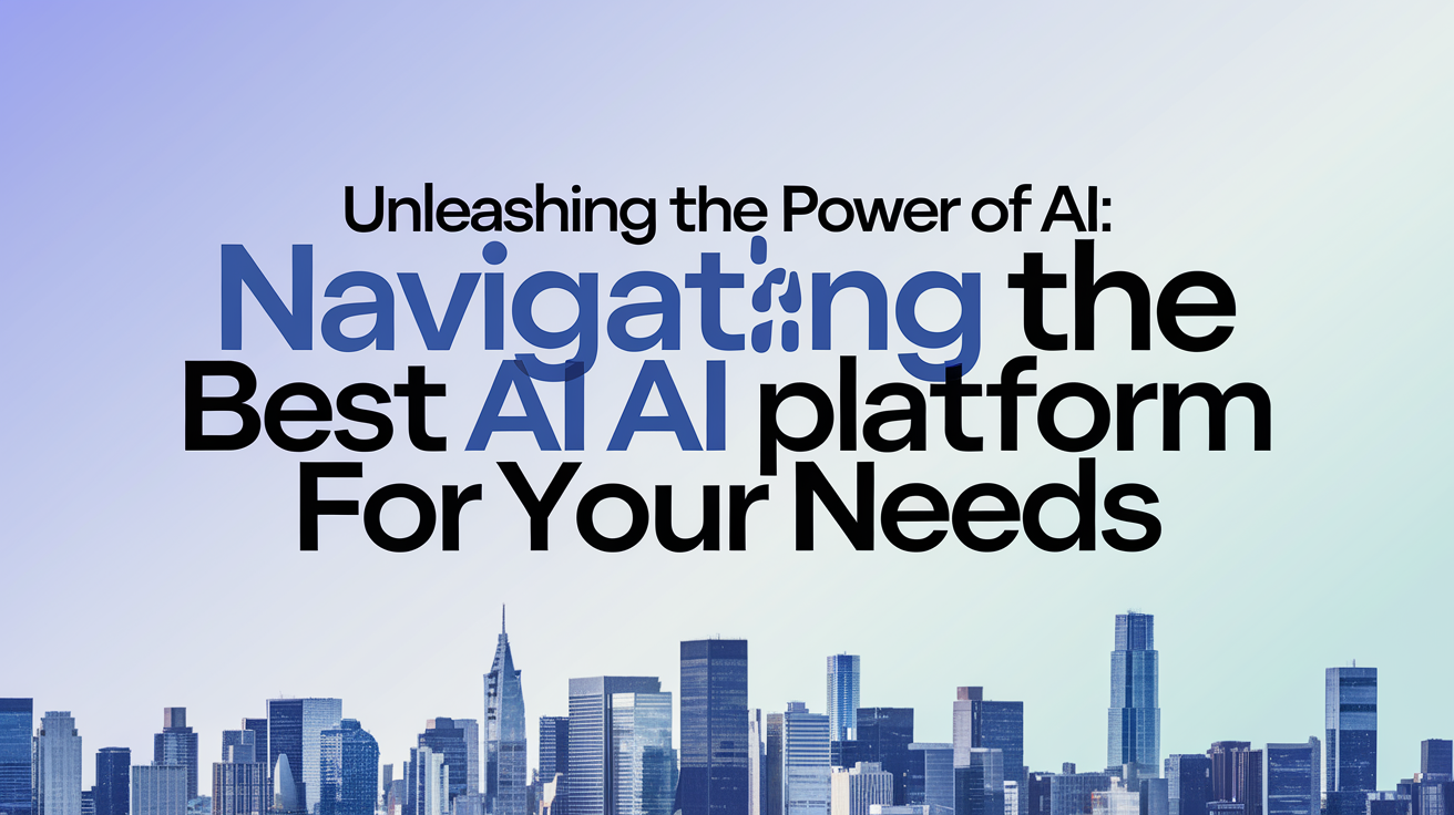 Choosing the Right AI Platform: A Practical Guide